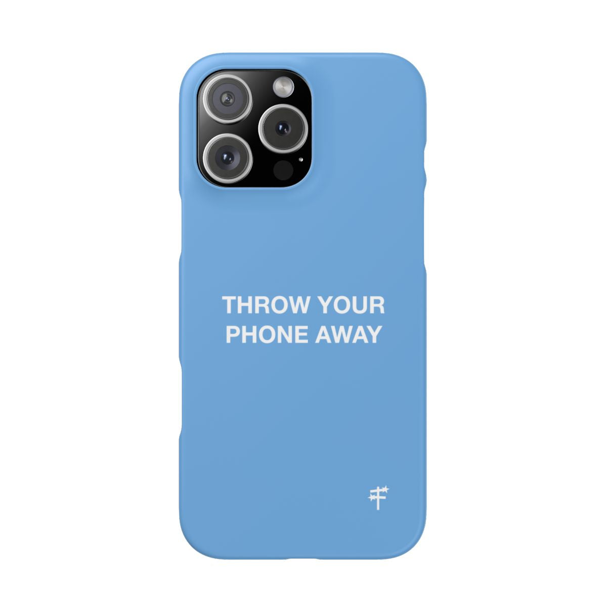 “THROW YOUR PHONE AWAY” CASE