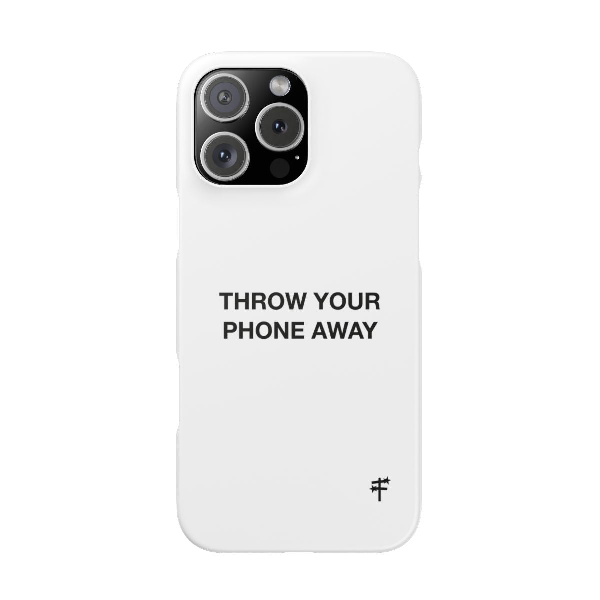 “THROW YOUR PHONE AWAY” CASE